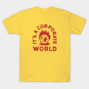 It's A Corporate World T-Shirt